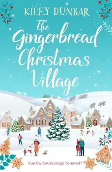The Gingerbread Christmas Village. A totally uplifting and romantic seasonal read, Paperback/Kiley Dunbar