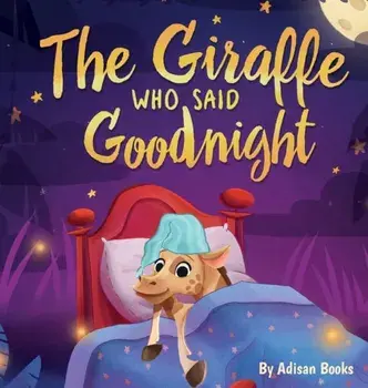 The Giraffe Who Said Goodnight, Hardcover/Adisan Books