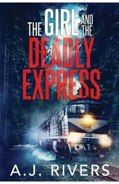The Girl and the Deadly Express - A. J. Rivers