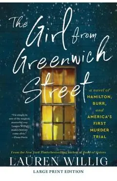 The Girl from Greenwich Street: A Novel of Hamilton, Burr, and America's First Murder Trial - Lauren Willig