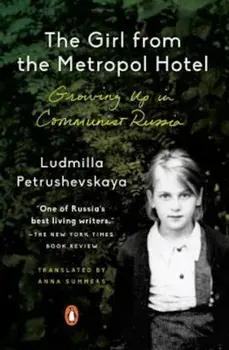 The Girl from the Metropol Hotel: Growing Up in Communist Russia, Paperback/Ludmilla Petrushevskaya