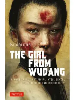 The Girl from Wudang. A Novel About Artificial Intelligence, Martial Arts and Immortality, Paperback/PJ Caldas