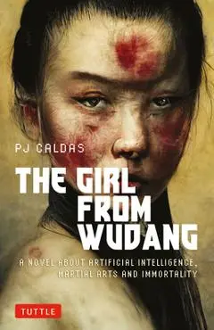 The Girl from Wudang: A Novel about Artificial Intelligence, Martial Arts and Immortality - Pj Caldas