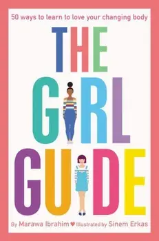 The Girl Guide: 50 Ways to Learn to Love Your Changing Body, Paperback/Marawa Ibrahim