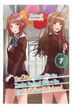 The Girl I Saved on the Train Turned Out to Be My Childhood Friend, Vol. 7 (light novel), Paperback/Sergio Avila