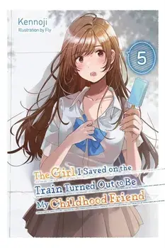 The Girl I Saved on the Train Turned Out to Be My Childhood Friend, Vol. 5 (light novel), Paperback/Kennoji