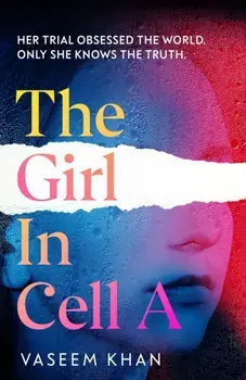 The Girl In Cell A. A tense and gripping suspense novel guaranteed to surprise and thrill - 'the twist will floor you' says i newspaper, Paperback/Vaseem Khan