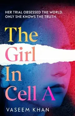 The Girl in Cell a: A Tense and Gripping Suspense Novel Guaranteed to Surprise and Thrill, for Fans of Show Trial - Vaseem Khan