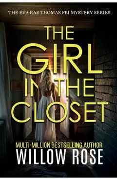 THE GIRL IN THE CLOSET (Eva Rae Thomas FBI Mystery Book 18) - Willow Rose