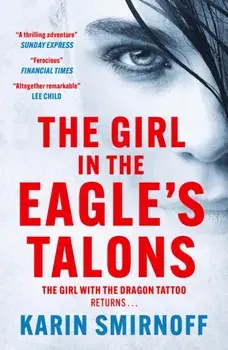 The Girl in the Eagle's Talons. The New Girl with the Dragon Tattoo Thriller, Paperback/Karin Smirnoff
