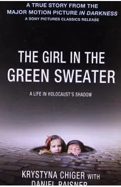 The Girl in the Green Sweater: A Life in Holocaust's Shadow - Krystyna Chiger
