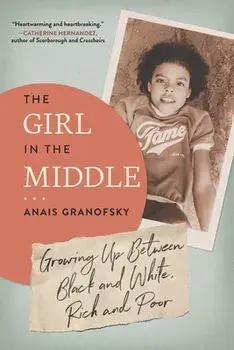The Girl in the Middle. Growing Up Between Black and White, Rich and Poor, Paperback/Anais Granofsky