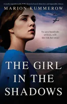 The Girl in the Shadows: A totally unputdownable WW2 historical novel about love and impossible choices, Paperback/Marion Kummerow