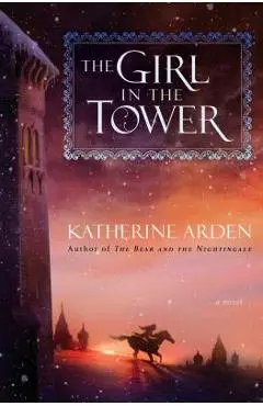 The Girl in the Tower - Katherine Arden