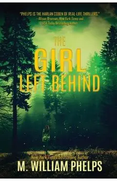The Girl Left Behind - M. William Phelps