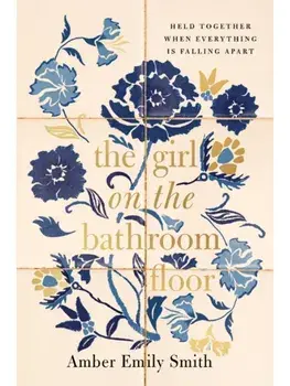 The GIRL ON THE BATHROOM FLOOR ITPE. Held Together When Everything is Falling Apart, ITPE Edition, Paperback/Amber Emily Smith