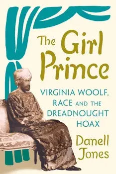 The Girl Prince. Virginia Woolf, Race and the Dreadnought Hoax, Hardback/Danell Jones