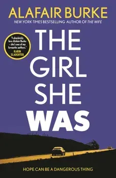 The Girl She Was. 'I absolutely love Alafair Burke - she's one of my favourite authors.' Karin Slaughter, Main, Paperback/Alafair Burke