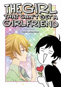 The Girl That Can't Get a Girlfriend, Paperback/Mieri Hiranishi