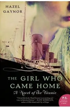 The Girl Who Came Home: A Novel of the Titanic - Hazel Gaynor
