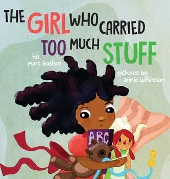 The Girl Who Carried Too Much Stuff, Hardcover/Marc G. Boston