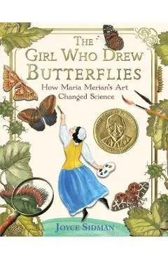 The Girl Who Drew Butterflies: How Maria Merian's Art Changed Science - Joyce Sidman