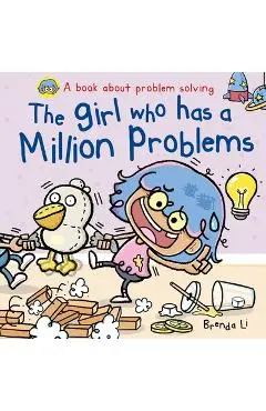 The Girl Who Has A Million Problems: A STEM Story That Teaches Kids to Solve Problems, Manage Big Feelings, Regulate Emotions, and Think Creatively, A - Brenda Li