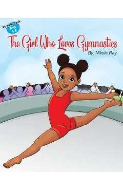 The Girl Who Loves Gymnastics - Nikole Ray