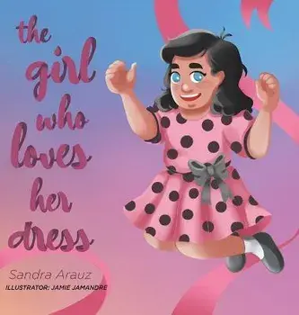 The Girl Who Loves Her Dress, Hardcover/Sandra Arauz