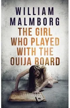 The Girl Who Played With The Ouija Board - William Malmborg