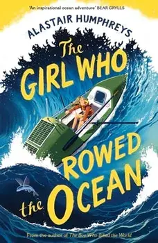 The Girl Who Rowed the Ocean, Paperback/Alastair Humphreys