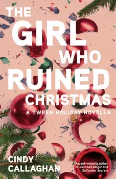 The Girl Who Ruined Christmas, Paperback/Cindy Callaghan