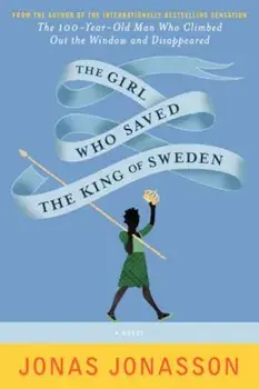 The Girl Who Saved the King of Sweden, Paperback/Jonas Jonasson