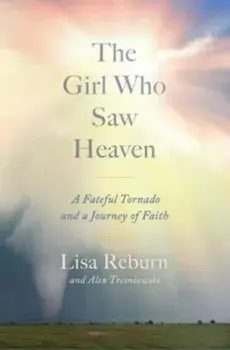 The Girl Who Saw Heaven. A Fateful Tornado and a Journey of Faith, Hardback/***