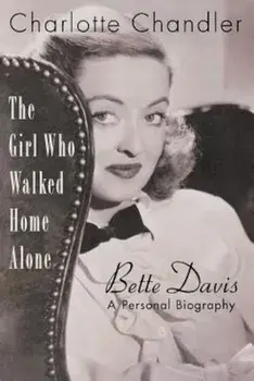 The Girl Who Walked Home Alone: Bette Davis: A Personal Biography, Paperback/Charlotte Chandler