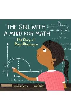 The Girl with a Mind for Math: The Story of Raye Montague - Julia Finley Mosca