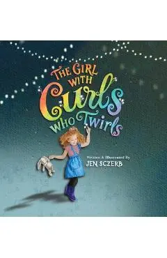 The Girl with Curls Who Twirls - Jen Sczerb