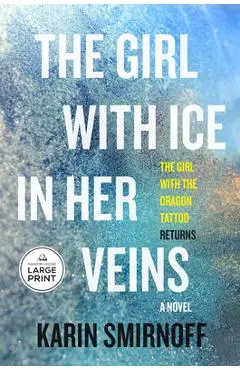 The Girl with Ice in Her Veins: A Lisbeth Salander Novel - Karin Smirnoff