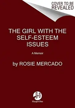 The Girl with the Self-Esteem Issues: A Memoir, Paperback/Rosie Mercado