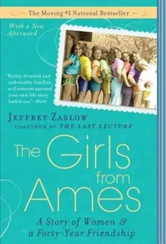 The Girls from Ames: A Story of Women and a Forty-Year Friendship, Paperback/Jeffrey Zaslow