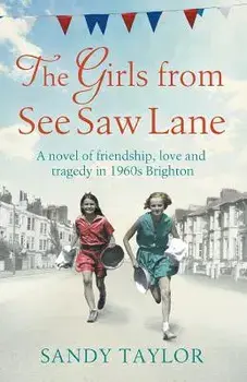 The Girls from See Saw Lane: A Novel of Friendship, Love and Tragedy in 1960s Brighton, Paperback/Sandy Taylor