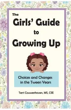 The Girls' Guide to Growing Up: Choices and Changes in the Tween Years - Terri Couwenhoven