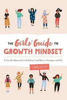 The Girls' Guide to Growth Mindset: A Can-Do Approach to Building Confidence, Courage, and Grit, Paperback/Kendra, D. Ed Coates