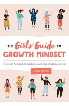 The Girls' Guide to Growth Mindset: A Can-Do Approach to Building Confidence, Courage, and Grit - Kendra Coates