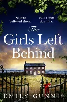 The Girls Left Behind. A home for troubled children; a lifetime of hidden secrets. The BRAND NEW novel from the bestselling author, Paperback/Emily Gunnis