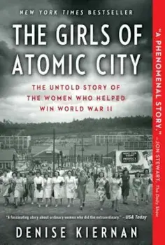 The Girls of Atomic City: The Untold Story of the Women Who Helped Win World War II, Paperback/Denise Kiernan