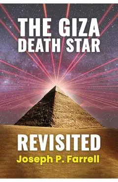 The Giza Death Star Revisited: An Updated Revision of the Weapon Hypothesis of the Great Pyramid - Joseph P. Farrell