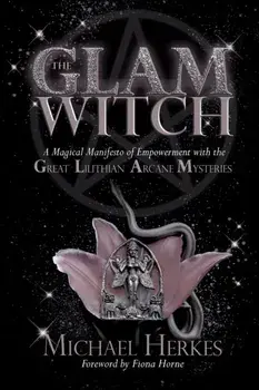The GLAM Witch: A Magical Manifesto of Empowerment with the Great Lilithian Arcane Mysteries, Paperback/Michael Herkes