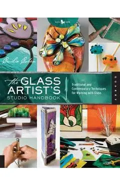 The Glass Artist's Studio Handbook: Traditional and Contemporary Techniques for Working with Glass - Cecilia Cohen