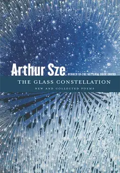 The Glass Constellation. New and Collected Poems, Paperback/Arthur Sze
